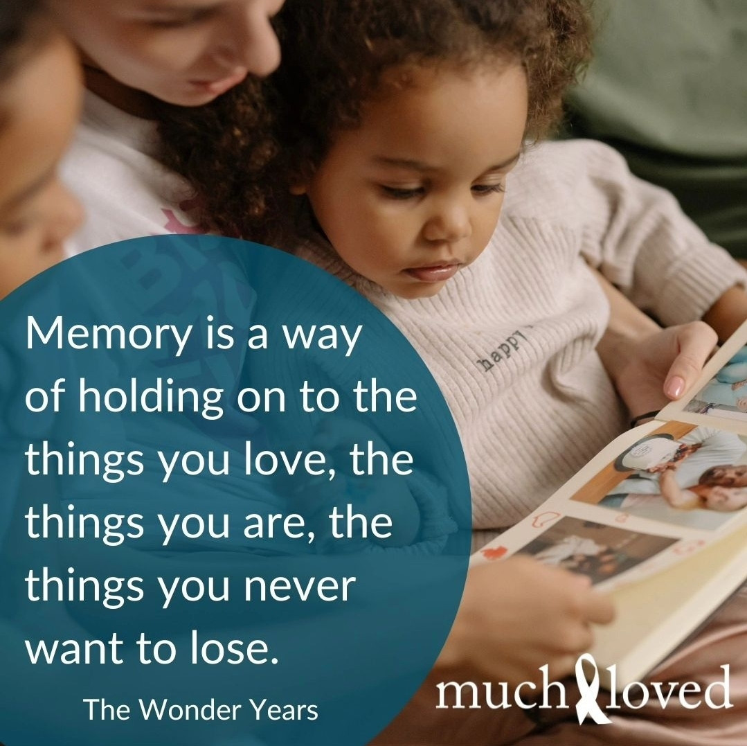 Memory is a way of holding on to things you've lost